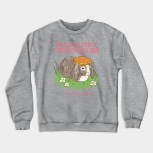 Somebunny Once Told Me Crewneck Sweatshirt